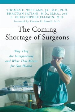 The Coming Shortage of Surgeons (eBook, PDF) - Ph. D., Thomas E. Williams Jr.; M. D., E. Christopher Ellison; M. B. A., Bhagwan Satiani M. D.