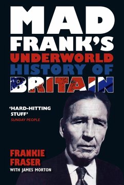 Mad Frank's Underworld History of Britain (eBook, ePUB) - Fraser, Frank; Morton, James