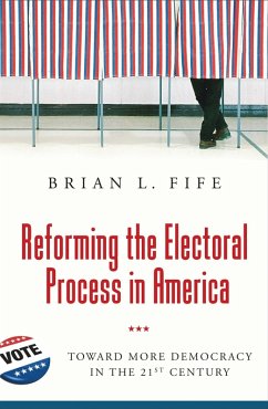 Reforming the Electoral Process in America (eBook, PDF) - Fife, Brian L.