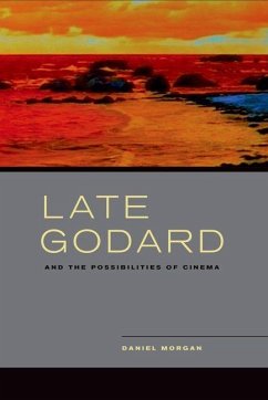 Late Godard and the Possibilities of Cinema (eBook, ePUB) - Morgan, Daniel