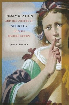 Dissimulation and the Culture of Secrecy in Early Modern Europe (eBook, ePUB) - Snyder, Jon R.