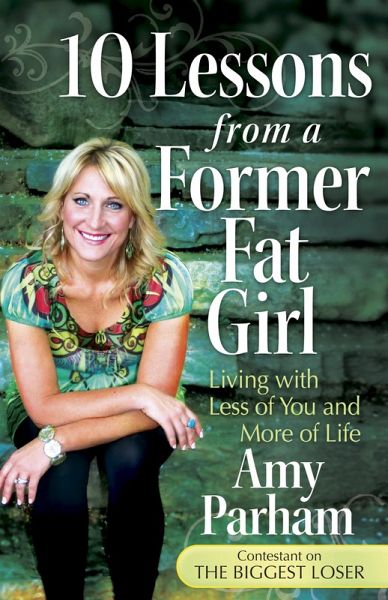 10 Lessons from a Former Fat Girl (eBook, ePUB) 10 Lessons from a Former Fat Girl (eBook, ePUB)