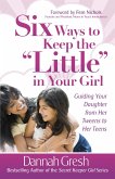 Six Ways to Keep the &quote;Little&quote; in Your Girl (eBook, ePUB)