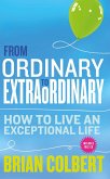 From Ordinary to Extraordinary - How to Live An Exceptional Life (eBook, ePUB)