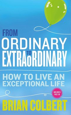 From Ordinary to Extraordinary - How to Live An Exceptional Life (eBook, ePUB) - Colbert, Brian