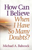 How Can I Believe When I Have So Many Doubts? (eBook, ePUB)