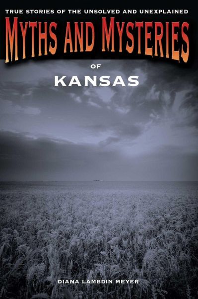 Myths and Mysteries of Kansas (eBook, ePUB) Myths and Mysteries of Kansas (eBook, ePUB)