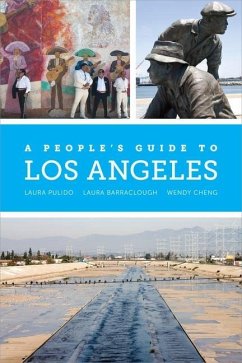 A People's Guide to Los Angeles (eBook, ePUB) - Pulido, Laura; Barraclough, Laura R.; Cheng, Wendy