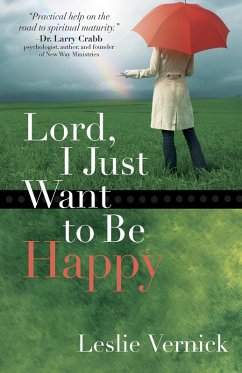 Lord, I Just Want to Be Happy (eBook, ePUB) - Leslie Vernick
