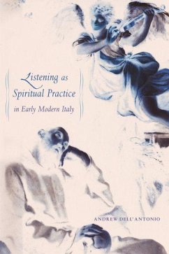 Listening as Spiritual Practice in Early Modern Italy (eBook, ePUB) - Dell'Antonio, Andrew