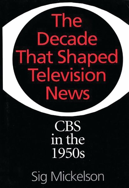 The Decade That Shaped Television News (eBook, PDF) The Decade That Shaped Television News (eBook, PDF)