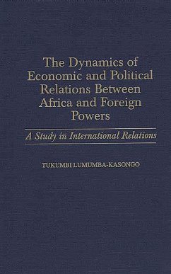 The Dynamics of Economic and Political Relations Between Africa and Foreign Powers (eBook, PDF) - Lumumba-Kasongo, Tukumbi