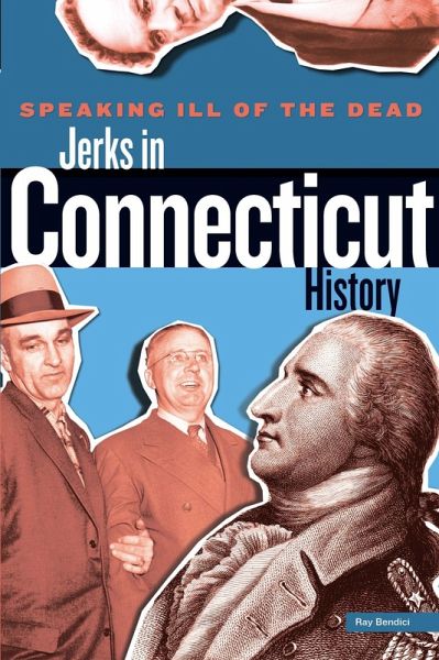 Speaking Ill of the Dead: Jerks in Connecticut History (eBook, PDF)