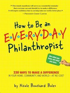 How to Be an Everyday Philanthropist (eBook, ePUB) - Boles, Nicole How to Be an Everyday Philanthropist (eBook, ePUB) - Boles, Nicole