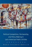 Political Competition, Partisanship, and Policy Making in Latin American Public Utilities (eBook, ePUB) Political Competition, Partisanship, and Policy Making in Latin American Public Utilities (eBook, ePUB)
