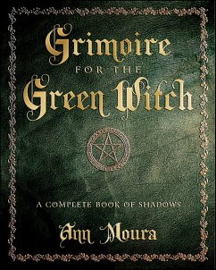 Grimoire for the Green Witch (eBook, ePUB) - Moura, Ann Grimoire for the Green Witch (eBook, ePUB) - Moura, Ann