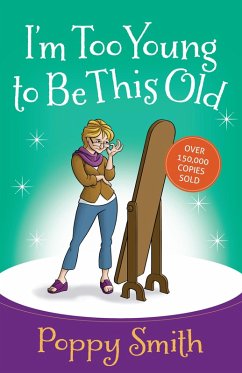 I'm Too Young to Be This Old (eBook, ePUB) - Poppy Smith