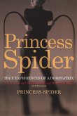 Princess Spider: True Experiences of a Dominatrix (eBook, ePUB)