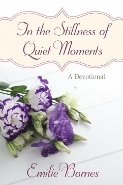 In the Stillness of Quiet Moments (eBook, ePUB) - Emilie Barnes