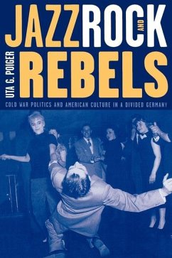 Jazz, Rock, and Rebels (eBook, ePUB) - Poiger, Uta G.