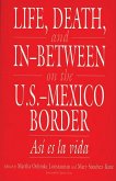Life, Death, and In-Between on the U.S.-Mexico Border (eBook, PDF)