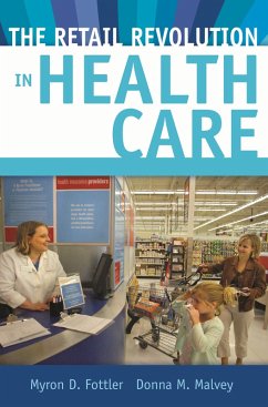 The Retail Revolution in Health Care (eBook, PDF) - Fottler, Myron D.; Malvey, Donna M.