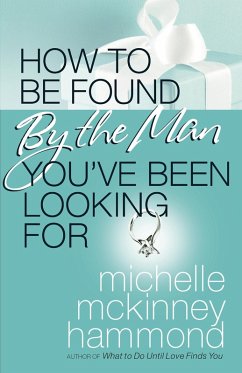 How to Be Found by the Man You've Been Looking For (eBook, ePUB) - Michelle McKinney Hammond