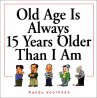 Old Age Is Always 15 Years Older Than I... - Bild 1