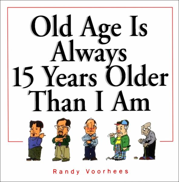 Old Age Is Always 15 Years Older Than I Am (eBook, ePUB) Old Age Is Always 15 Years Older Than I Am (eBook, ePUB)