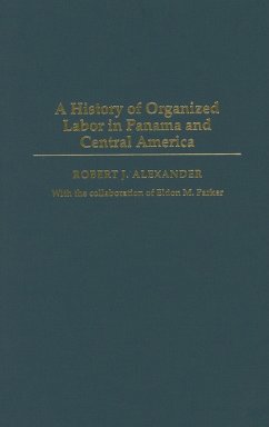 A History of Organized Labor in Panama and Central America (eBook, PDF) - Alexander, Robert J.