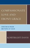 Compassionate Love and Ebony Grace (eBook, ePUB) Compassionate Love and Ebony Grace (eBook, ePUB)