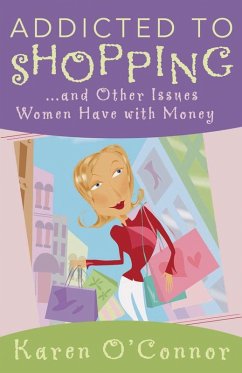 Addicted to Shopping and Other Issues Women Have with Money (eBook, PDF) - Karen O'Connor