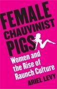 Female Chauvinist Pigs (eBook, ePUB) - Levy, Ariel