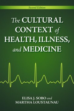 The Cultural Context of Health, Illness, and Medicine (eBook, PDF) - Sobo, Elisa J.; Loustaunau, Martha Oehmke
