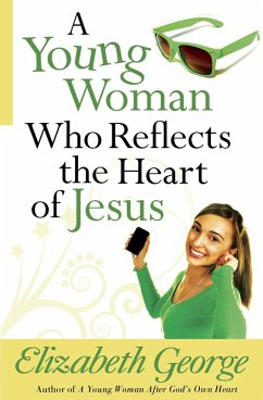 Young Woman Who Reflects the Heart of Jesus (eBook, ePUB) - Elizabeth George