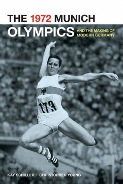 The 1972 Munich Olympics and the Making of Modern Germany (eBook, ePUB) - Schiller, Kay; Young, Chris