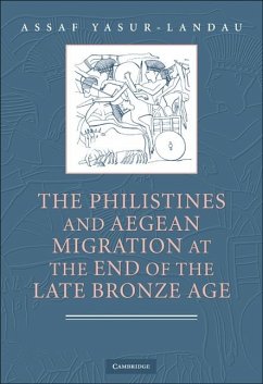 Philistines and Aegean Migration at the End of the Late Bronze Age (eBook, ePUB) - Yasur-Landau, Assaf