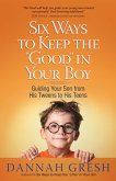 Six Ways to Keep the &quote;Good&quote; in Your Boy (eBook, ePUB)