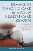 Remaking Chronic Care in the Age of Health Care Reform (eBook, PDF) Remaking Chronic Care in the Age of Health Care Reform (eBook, PDF)