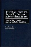 Relocating Teams and Expanding Leagues in Professional Sports (eBook, PDF) Relocating Teams and Expanding Leagues in Professional Sports (eBook, PDF)