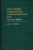 International Organizations, Constitutional Law, and Human Rights (eBook, PDF) International Organizations, Constitutional Law, and Human Rights (eBook, PDF)