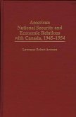 American National Security and Economic Relations with Canada, 1945-1954 (eBook, PDF)
