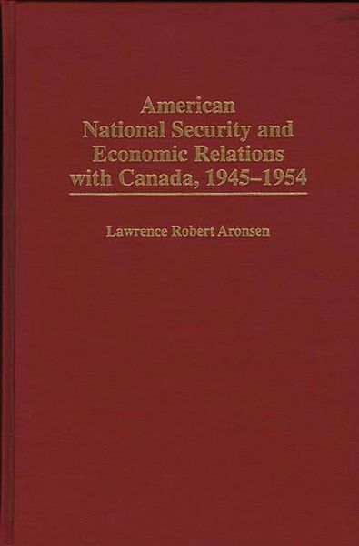 American National Security and Economic Relations with Canada, 1945-1954 (eBook, PDF) American National Security and Economic Relations with Canada, 1945-1954 (eBook, PDF)