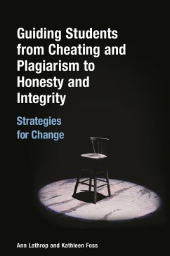 Guiding Students from Cheating and Plagiarism to Honesty and Integrity (eBook, PDF) - Lathrop, Ann; Foss, Kathleen