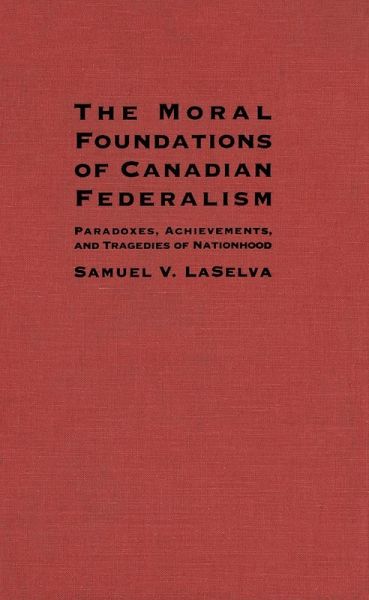 Moral Foundations of Canadian Federalism (eBook, PDF)