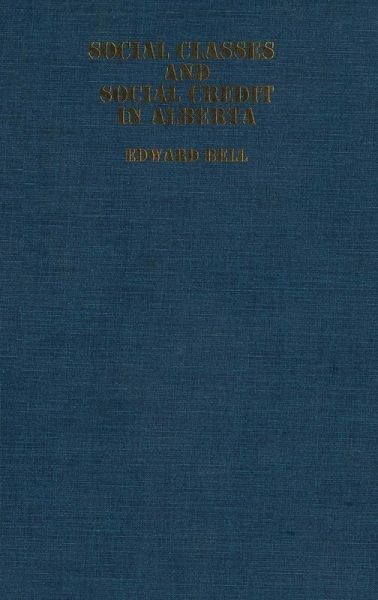 Social Classes and Social Credit in Alberta (eBook, PDF) Social Classes and Social Credit in Alberta (eBook, PDF)