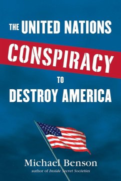 The United Nations Conspiracy to Destroy America (eBook, ePUB) - Benson, Michael