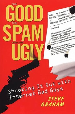 The Good, Spam, And Ugly: Shooting It Out With Internet Bad Guys (eBook, ePUB) - Graham, Steve