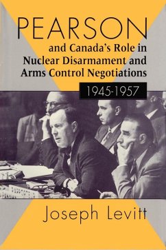 Pearson and Canada's Role in Nuclear Disarmament and Arms Control Negotiations, 1945-1957 (eBook, PDF) Cover Pearson and Canada's Role in Nuclear Disarmament and Arms Control Negotiations, 1945-1957 (eBook, PDF)