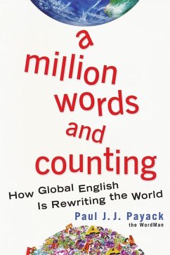 A Million Words And Counting: How Global English Is Rewriting The World (eBook, ePUB) - Payack, Paul J. J.